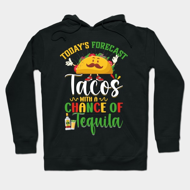 Cinco De Mayo Today's Forecast - Tacos With A Chance Of Tequila Hoodie by jodotodesign